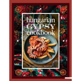 The Hungarian Gypsy Cookbook - 65 traditional recepies