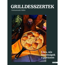   Farkasinszki Ildikó: Grilldesszertek - Édes és sós sütemények a parázson