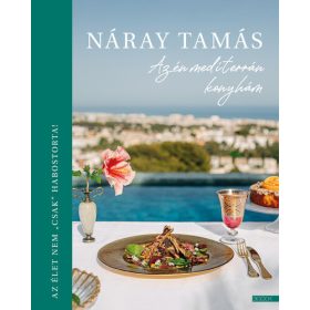   Náray Tamás: Az én mediterrán konyhám - Az élet nem csak habostorta