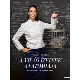   Palágyi Eszter: A világ ízeinek anatómiája - Fine dining a la Gastro Gaga