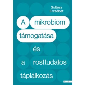   Soltész Erzsébet: A mikrobiom támogatása és a rosttudatos táplálkozás