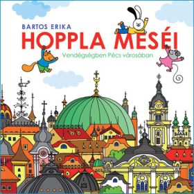   Bartos Erika: Hoppla meséi - Vendégségben Pécs városában (új kiadás)