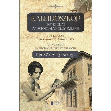   Homoródalmási és dálnoki Kenyeres Erzsébet: Kaleidoszkóp - Egy erdélyi arisztokrata hölgy emlékei