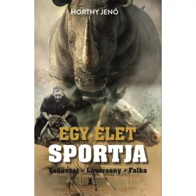   Horthy Jenő: Egy élet sportja - Vadászat, Lóverseny, Falka