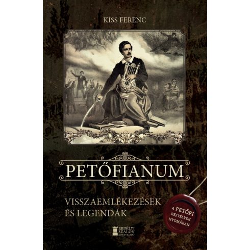 KISS FERENC: PETŐFIANUM - VISSZAEMLÉKEZÉSEK ÉS LEGENDÁK