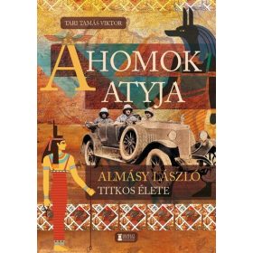   Tari Tamás Viktor: A Homok Atyja - Almásy László titkos élete