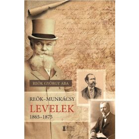 Reök György Aba: Reök - Munkácsy levelek, 1865-1875