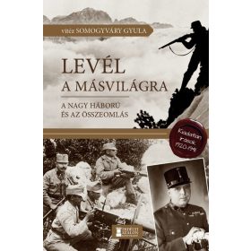   Vitéz Somogyváry Gyula: Levél a másvilágra - A Nagy Háború és az összeomlás - Kiadatlan írások, 1920-1941
