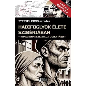   Stessel Ernő: Hadifoglyok élete Szibériában - Krasznojarszki hadifogolytábor - Gulag Könyvek 3.