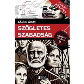   Gábor Áron: Szögletes szabadság - Szibériai trilógia, II. kötet - Gulag Könyvek 5.