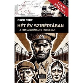   Grób Imre: Hét év Szibériában - A krasznojarszki pokolban - Gulag Könyvek 1.