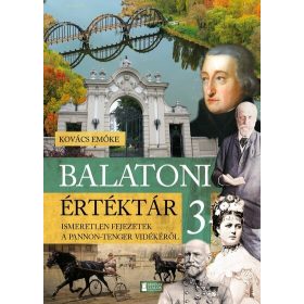   Kovács Emőke: Balatoni értéktár 3. - Ismeretlen fejezetek a Pannon-tenger vidékéről
