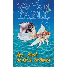Vavyan Fable: Az élet ócska örömei (2. kiadás)