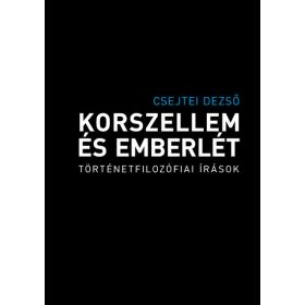   Csejtei Dezső: Korszellem és emberlét - Történetfilozófiai írások