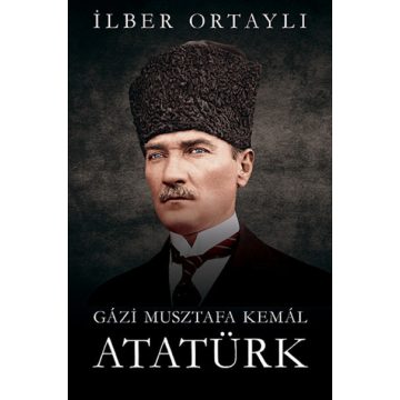 Ilber Ortayli: Gázi Musztafa Kemál Atatürk