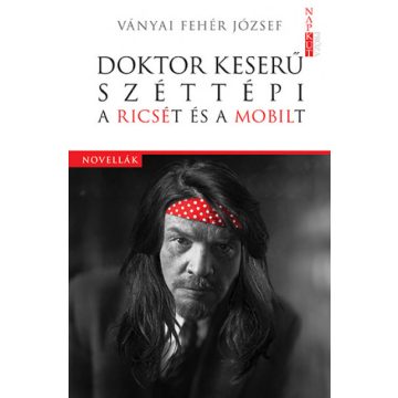   Ványai Fehér József: Doktor Keserű széttépi a Ricsét és a Mobilt