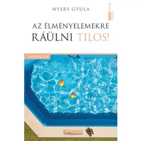 Nyers Gyula: Az élményelemekre ráülni tilos!