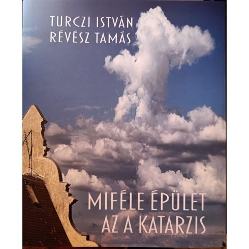 TURCZI ISTVÁN - RÉVÉSZ TAMÁS: MIFÉLE ÉPÜLET AZ A KATARZIS