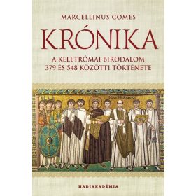   Marcellinus Comes: Krónika - A Keletrómai Birodalom 379 és 548 közötti története - Hadiakadémia