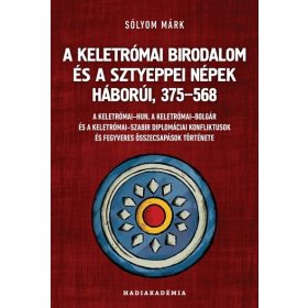   Sólyom Márk: A Keletrómai Birodalom és a sztyeppei népek háborúi, 375-568 - Hadiakadémia