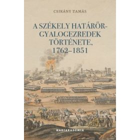   Csikány Tamás: A székely határőr-gyalogezredek története, 1762-1851 - Hadiakadémia