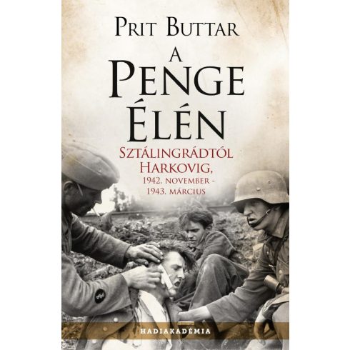 Előrendelhető: Prit Buttar: A penge élén - Sztálingrádtól Harkovig, 1942. november - 1943 március - Hadiakadémia (új kiadás)