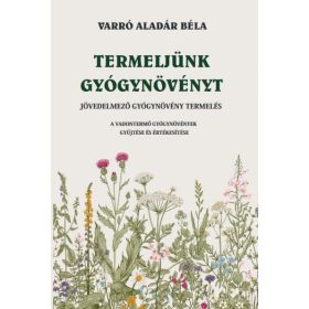 Varró Aladár Béla: Termeljünk gyógynövényt