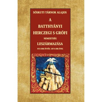   Sóskuti Tárnok Lajos: A Batthyányi herczegi s grófi nemzetség leszármazása 972-dik évtől 1874-dik évig