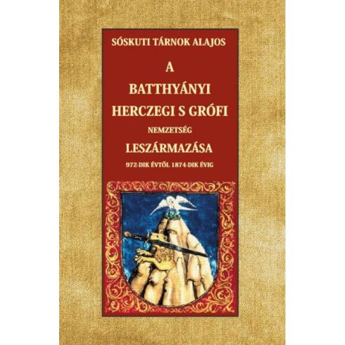 Sóskuti Tárnok Lajos: A Batthyányi herczegi s grófi nemzetség leszármazása 972-dik évtől 1874-dik évig