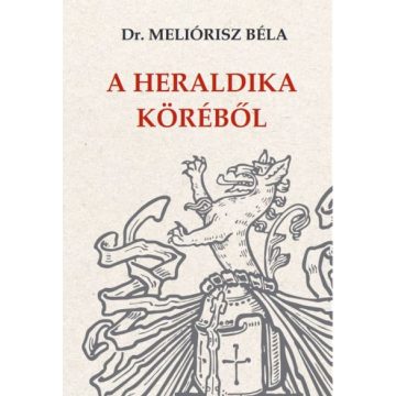 Dr. Meliórisz Béla: A heraldika köréből