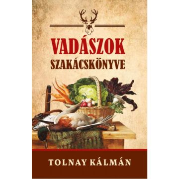 Tolnay Kálmán: Vadászok szakácskönyve