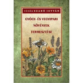   vitéz Szabó István: Gyógy- és vegyipari növények természete