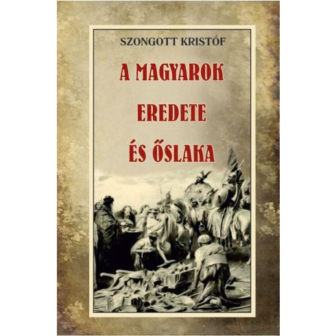 Szongott Kristóf: A magyarok eredete és őslaka