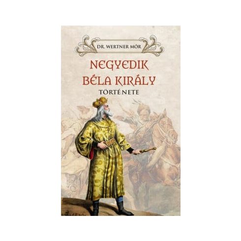 Dr. Wertner Mór: Negyedik Béla király története