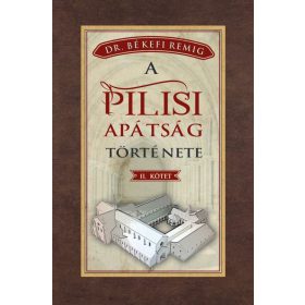   Békefi Remig: A PILISI APÁTSÁG TÖRTÉNETE 1541-1814 - II. kötet