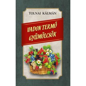 Tolnai Kálmán: Vadon termő gyümölcsök