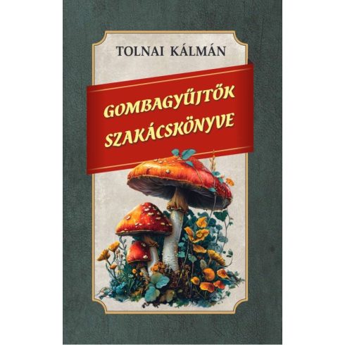 Tolnai Kálmán: Gombagyűjtők szakácskönyve
