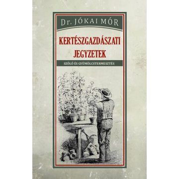 Dr. Jókai Mór: Kertészgazdászati jegyzetek