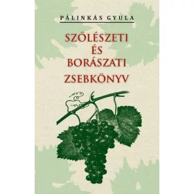 Pálinkás Gyula: Szőlészeti és borászati zsebkönyv
