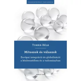   TOMKA BÉLA: Mítoszok és válaszok - Európai integráció és globalizáció a közbeszédben és a tudományban