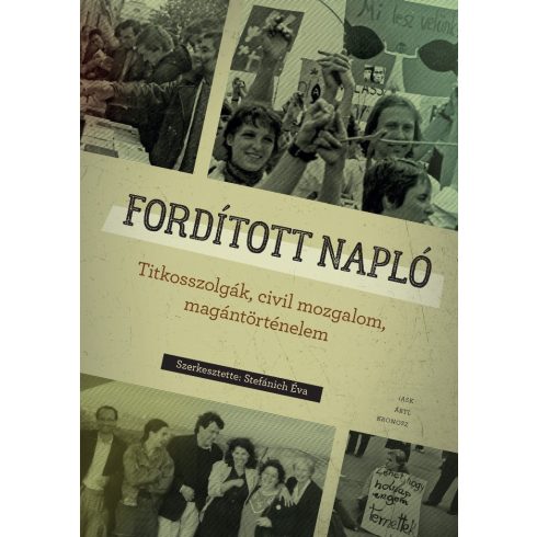 FORDÍTOTT NAPLÓ - TITKOSSZOLGÁK, CIVIL MOZGALOM, MAGÁNTÖRTÉNELEM