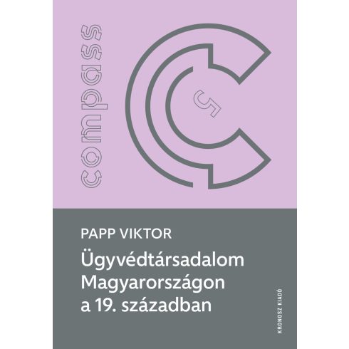 PAPP VIKTOR: ÜGYVÉDTÁRSADALOM MAGYARORSZÁGON A 19. SZÁZADBAN