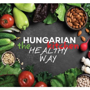 Kolozsvári Ildikó: Hungarian Kitchen the healthy way