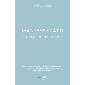 Suzy Ashworth: Manifesztáld álmaid életét