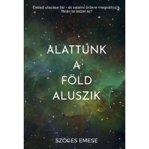 Szöges Emese: Alattunk a Föld aluszik