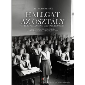  Dietrich Garstka: Hallgat az osztály - Öt perc néma csend Magyarországért - Igaz történet bátorságról, összetartásról és a hidegháborúról