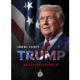 Járai Judit: Trump, az elefántlovagló
