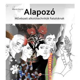   Marosi Eszter: Alapozó - Művészeti alkotótechnikák fiataloknak