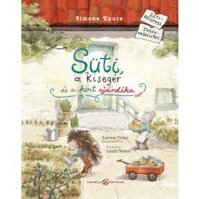   Simona Epure: Süti, a kisegér és a kert ajándéka - Sütirecepttel, játékmelléklettel