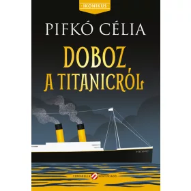   Pifkó Célia: Doboz a Titanicról - Ikonikus események - Mai kamasztörténetek